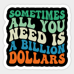 Sometimes All You Need is a Billion Dollars Sticker